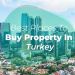 Purchasing a Property in Turkey;  The Best Places to Consider
