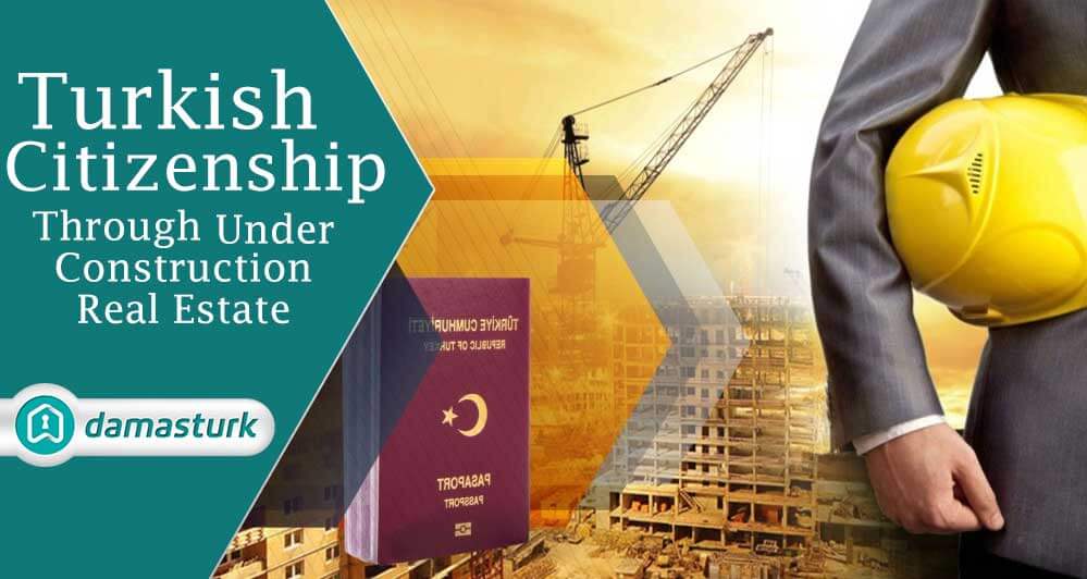 Turkish citizenship for real estate owners under construction